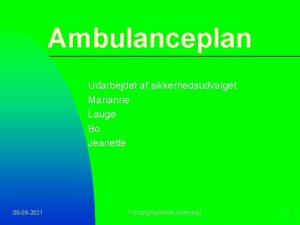 Ambulanceplan Udarbejdet af sikkerhedsudvalget Marianne Lauge Bo Jeanette