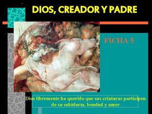 DIOS CREADOR Y PADRE FICHA 5 Dios libremente