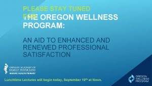 PLEASE STAY TUNED FOR THE OREGON WELLNESS PROGRAM