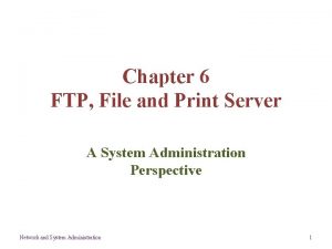 Chapter 6 FTP File and Print Server A