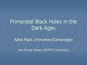 Primordial Black Holes in the Dark Ages Katie