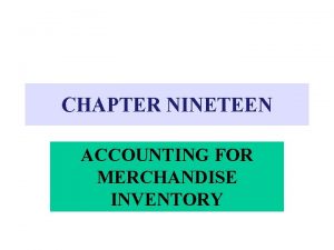 CHAPTER NINETEEN ACCOUNTING FOR MERCHANDISE INVENTORY INVENTORY ERRORS