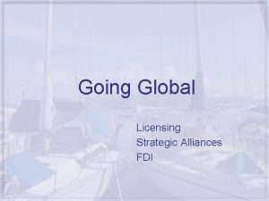 Going Global Licensing Strategic Alliances FDI Exports is