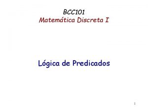 BCC 101 Matemtica Discreta I Lgica de Predicados