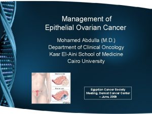 Management of Epithelial Ovarian Cancer Mohamed Abdulla M