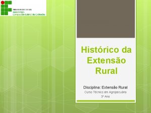 Histrico da Extenso Rural Disciplina Extenso Rural Curso