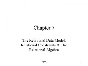 Chapter 7 The Relational Data Model Relational Constraints