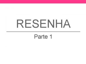 RESENHA Parte 1 Resenha Acadmica A resenha um