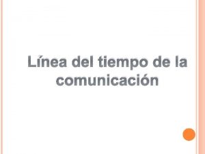 Lnea del tiempo de la comunicacin Las primeras