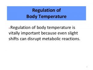 Regulation of Body Temperature Regulation of body temperature