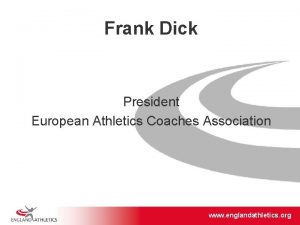 Frank Dick President European Athletics Coaches Association www