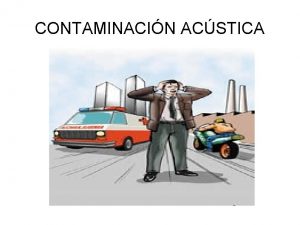 CONTAMINACIN ACSTICA INTRODUCCIN Definicin de contaminacin acstica Como