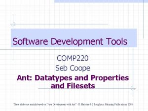 Software Development Tools COMP 220 Seb Coope Ant