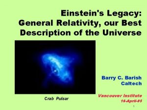 Einsteins Legacy General Relativity our Best Description of