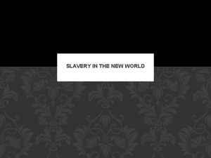 SLAVERY IN THE NEW WORLD DEFINTION What is