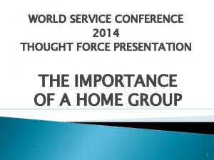 WORLD SERVICE CONFERENCE 2014 THOUGHT FORCE PRESENTATION THE