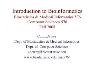 Introduction to Bioinformatics Biostatistics Medical Informatics 576 Computer