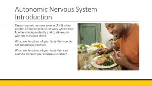 Autonomic Nervous System Introduction The autonomic nervous system