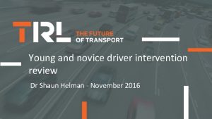Young and novice driver intervention review Dr Shaun