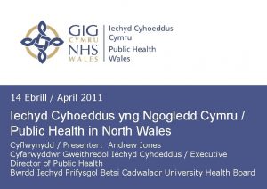 14 Ebrill April 2011 Iechyd Cyhoeddus yng Ngogledd