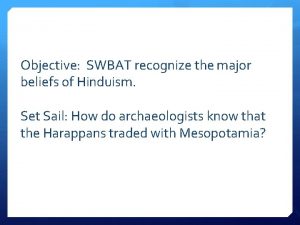 Objective SWBAT recognize the major beliefs of Hinduism