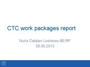 CTC work packages report Nuria Catalan Lasheras BERF