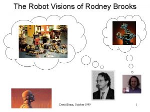 The Robot Visions of Rodney Brooks David Benn