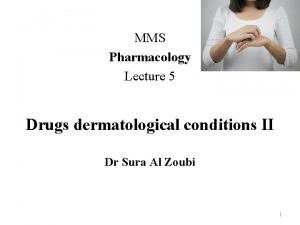 MMS Pharmacology Lecture 5 Drugs dermatological conditions II