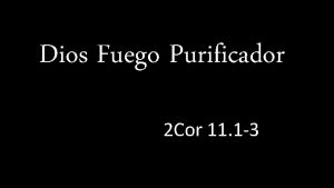 Dios Fuego Purificador 2 Cor 11 1 3