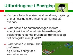 Utfordringene i Energispillet 1 Kan dere bidra til