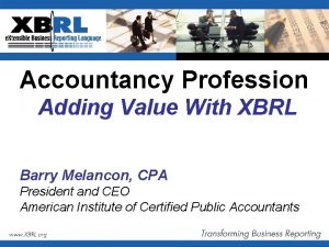 Accountancy Profession Adding Value With XBRL Barry Melancon