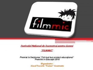 Festivalul Naional de Scurmetraj pentru Liceeni FILMMIC Premiat