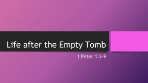 Life after the Empty Tomb 1 Peter 1