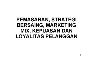 PEMASARAN STRATEGI BERSAING MARKETING MIX KEPUASAN DAN LOYALITAS