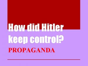 How did Hitler keep control PROPAGANDA Josef Goebbels