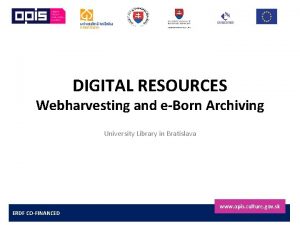 DIGITAL RESOURCES Webharvesting and eBorn Archiving University Library