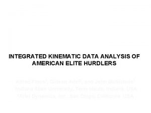 INTEGRATED KINEMATIC DATA ANALYSIS OF AMERICAN ELITE HURDLERS