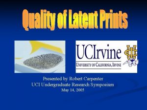 Presented by Robert Carpenter UCI Undergraduate Research Symposium