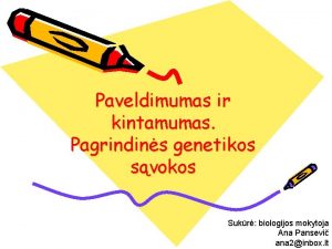 Paveldimumas ir kintamumas Pagrindins genetikos svokos Sukr biologijos Paveldimumas ir kintamumas Pagrindins genetikos svokos Sukr biologijos