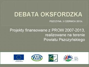 DEBATA OKSFORDZKA PSZCZYNA 3 CZERWCA 2013 r Projekty