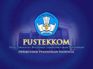 LATAR BELAKANG Perkembangan Teknologi Informasi dan Komunikasi yang