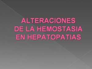 ALTERACIONES DE LA HEMOSTASIA EN HEPATOPATIAS CASCADA DE