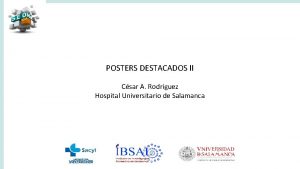 POSTERS DESTACADOS II Csar A Rodrguez Hospital Universitario