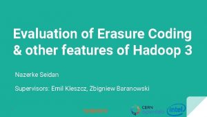 Evaluation of Erasure Coding other features of Hadoop
