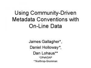 Using CommunityDriven Metadata Conventions with OnLine Data James