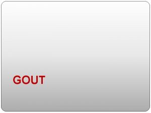 GOUT By Prof Azza ElMedany Dr Osama Yousf