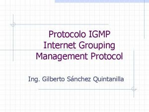Protocolo IGMP Internet Grouping Management Protocol Ing Gilberto
