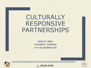 CULTURALLY RESPONSIVE PARTNERSHIPS Sarah B Ottow Consultant Confianza