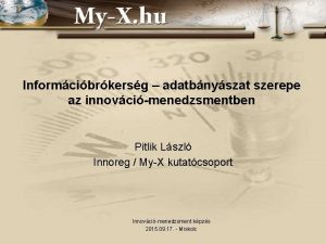 Informcibrkersg adatbnyszat szerepe az innovcimenedzsmentben Pitlik Lszl Innoreg