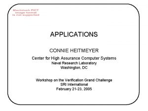 APPLICATIONS CONNIE HEITMEYER Center for High Assurance Computer